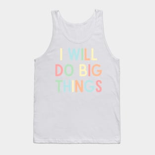 I Will Do Big Things - Positive Quotes Tank Top